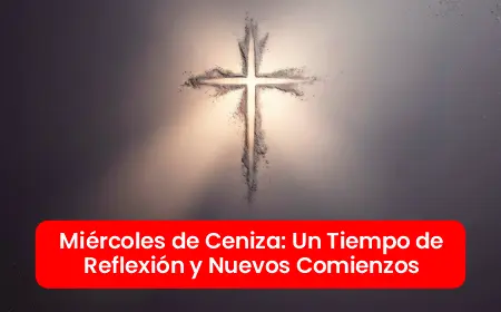 Miércoles de Ceniza Un Tiempo de Reflexión y Nuevos Comienzos