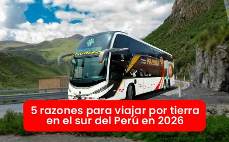 5 razones para viajar por tierra en el sur del Perú en 2026