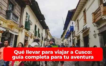 Qué llevar para viajar a Cusco guía completa para tu aventura