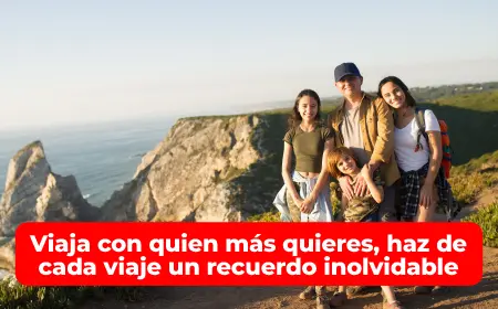 Viaja con quien más quieres, haz de cada viaje un recuerdo inolvidable