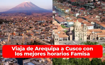 Viaja de Arequipa a Cusco con los mejores horarios Famisa