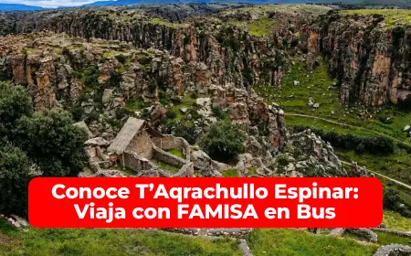 Conoce T’Aqrachullo Espinar Viaja con FAMISA en Bus